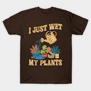 I Just Wet My Plants | Gardening T-Shirt